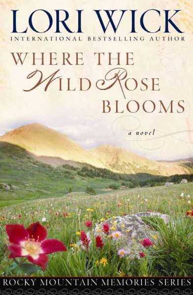 Where the wild rose blooms / Lori Wick.
