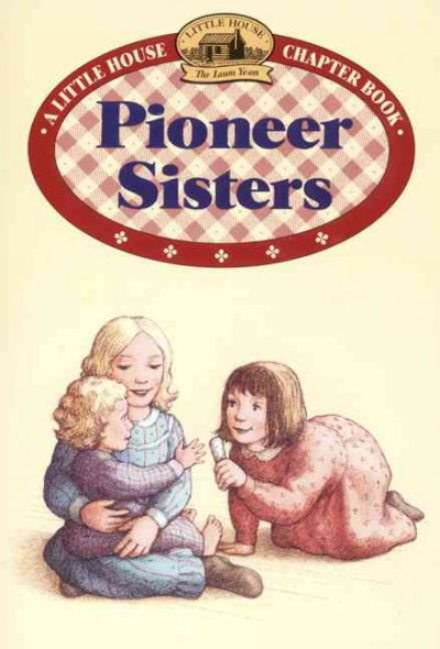 Pioneer sisters / Laura Ingalls Wilder ; illustrated by Renée Graef