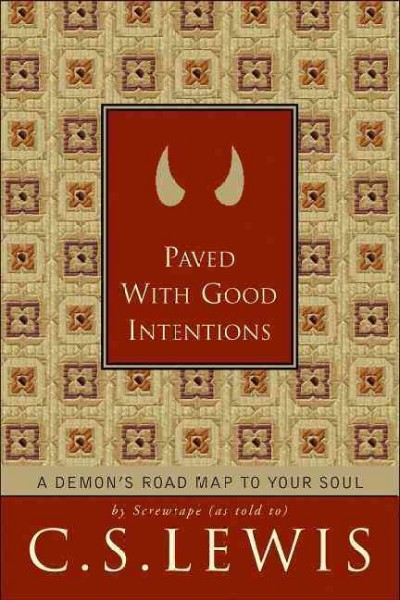Paved with good intentions [Hard Cover] : a demon's roadmap to your soul / C.S. Lewis ; edited by Patricia S. Klein.