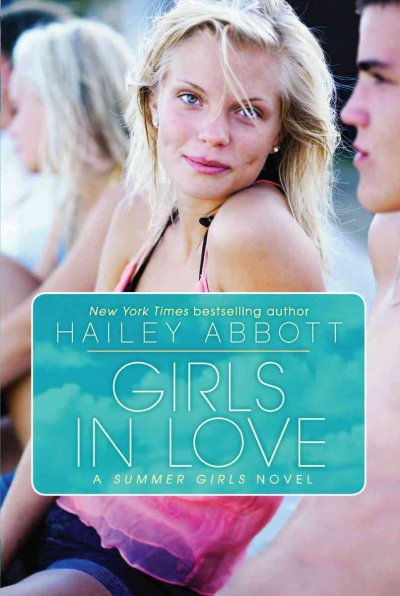 Girls in love [Paperback] : a Summer girls novel / Hailey Abbott.