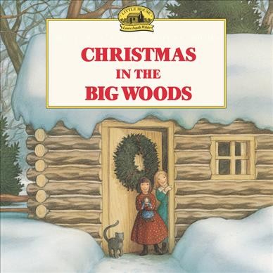 Christmas in the Big Woods : adapted from the Little house books / by Laura Ingalls Wilder ; illustrated by Renée Graef.
