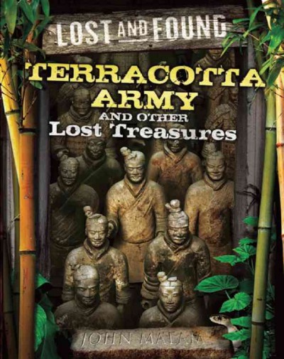 Terracotta Army and other lost treasures [Hard Cover] / John Malam.