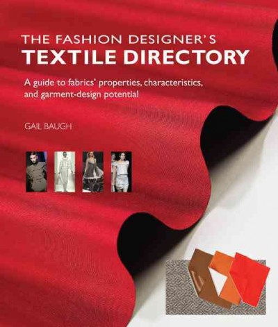 The fashion designer's textile directory : [a guide to fabrics' properties, characteristics, and garment-design potential] / Gail Baugh.