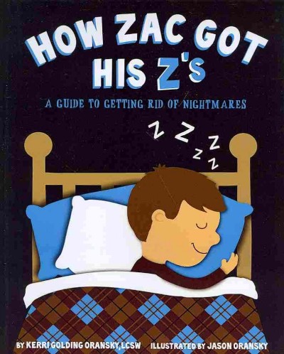How Zac got his z's :  a guide to getting rid of nightmares / by Kerri Golding Oransky ; illustrated by Jason Oransky.