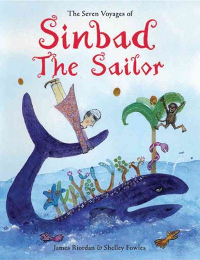 The seven voyages of Sinbad the sailor / James Riordan ; illustrated by Shelley Fowles.