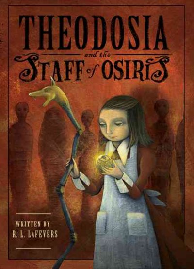Theodosia and the Staff of Osiris R.L. LaFevers ; illustrated by Yoko Tanaka.