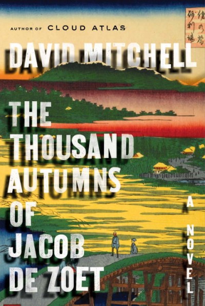 The thousand autumns of Jacob de Zoet : a novel / David Mitchell.