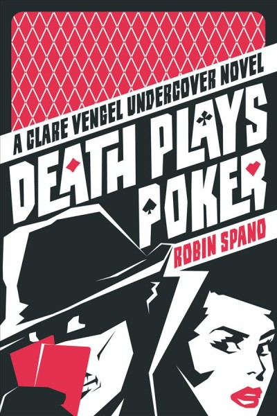Death plays poker : a Clare Vengel undercover novel / Robin Spano.