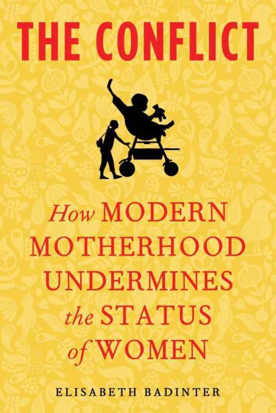 The Conflict: How Modern Motherhood Undermines the Status of Women Book{BK}