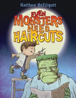 Even monsters need haircuts / by Matthew McElligott. Book{BK}