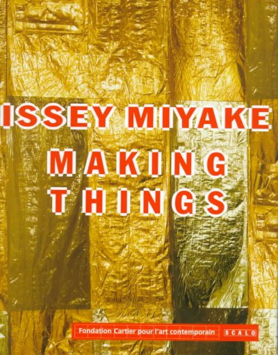 Issey Miyake making things / [Kazuko Sato, Raymond Meier ; editor-in-chief, Hervé Chandès].