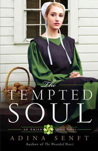 The tempted soul : an Amish quilt novel / Adina Senft.
