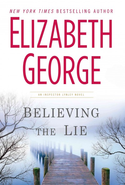 Believing the lie : [an Inspector Lynley novel] / Elizabeth George.
