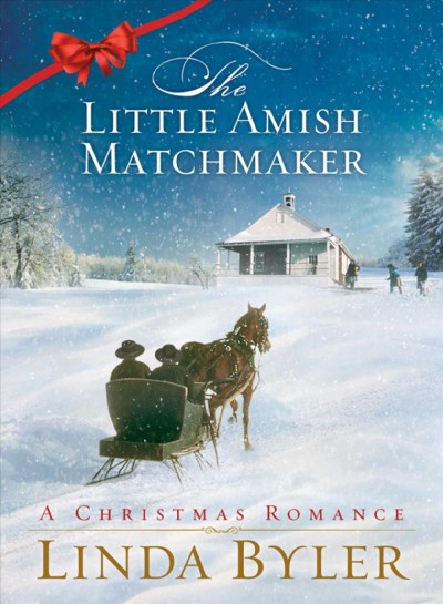 The little Amish matchmaker : a Christmas romance / Linda Byler.