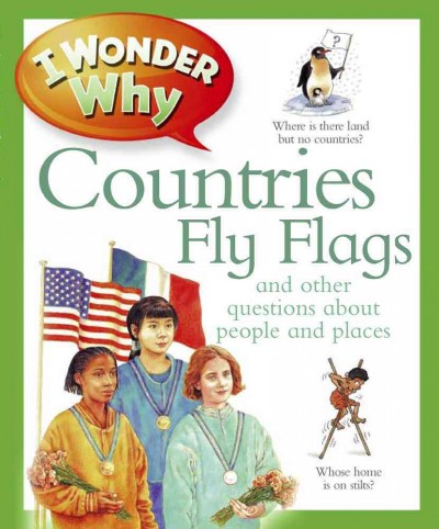 I wonder why Countries fly flags and other questions about countries