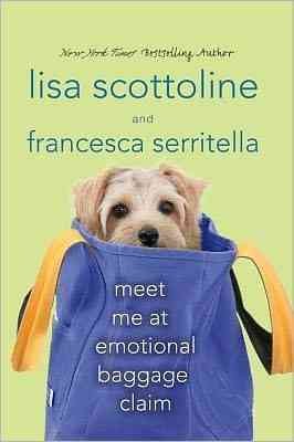 Meet me at emotional baggage claim  Lisa Scottoline and Francesca Serritella.