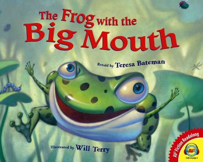 The frog with the big mouth / retold by Teresa Bateman ; illustrated by Will Terry.