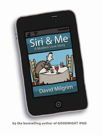 Siri & me : a modern love story / David Milgrim.