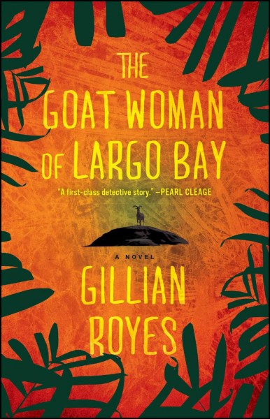 The goat woman of Largo Bay : a novel / Gillian Royes.