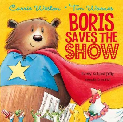Boris saves the show / Carrie Weston ; [illustrated by] Tim Warnes.