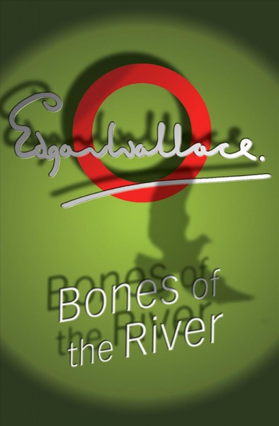 Bones of the river [electronic resource] / Edgar Wallace.