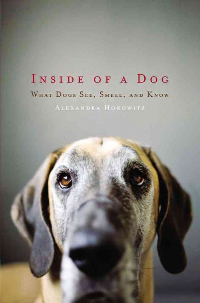 Inside of a dog : what dogs see, smell and know.