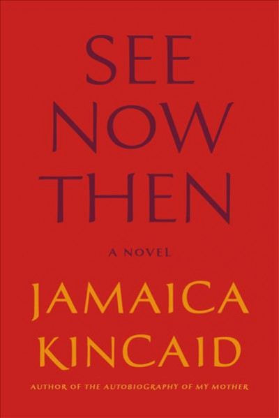 See now then / Jamaica Kincaid.
