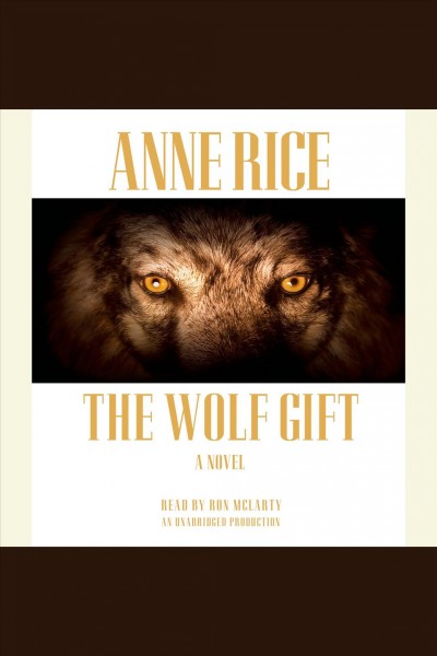 The wolf gift [electronic resource] / Anne Rice.