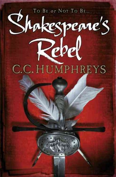 Shakespeare's rebel / C.C. Humphreys.