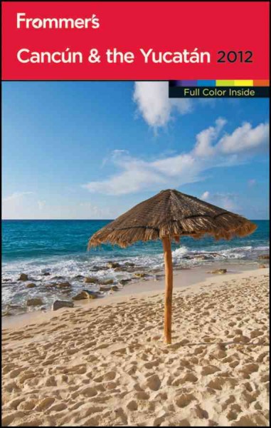 Frommer's Cancun & the Yucatan 2012 [electronic resource] / by David Baird, Shane Christensen & Christine Delsol ; with Maribeth Mellin.