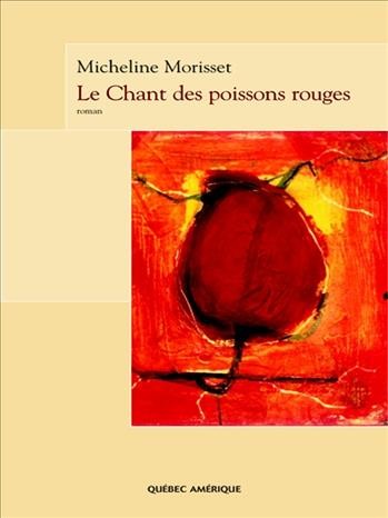 Le chant des poissons rouges [electronic resource] / Micheline Morisset.