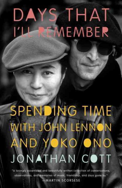 Days that I'll remember [electronic resource] : spending time with John Lennon and Yoko Ono / Jonathan Cott.