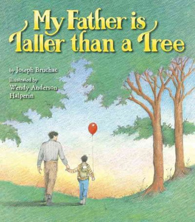 My father is taller than a tree / by Joseph Bruchac ; illustrated by Wendy Halperin.