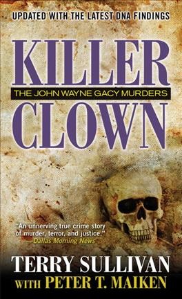 Killer clown : the John Wayne Gacy murders / Terry Sullivan with Peter T. Maiken.