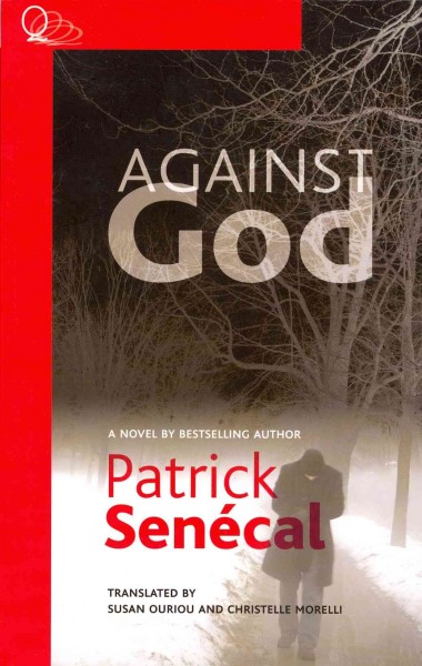 Against God / Patrick Senécal ; translated by Susan Ouriou.