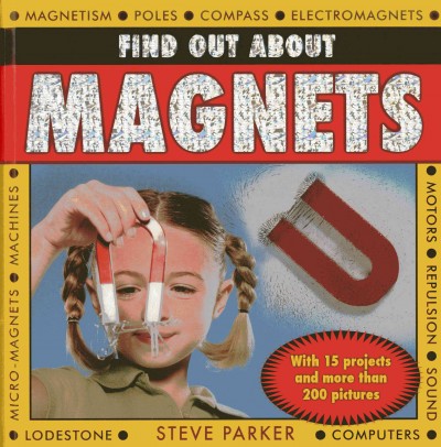 Find out about magnets/ Steve Parker