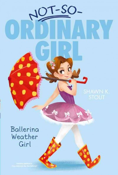 Not so ordinary girl. #1, Ballerina weather girl / by Shawn K. Stout ; illustrated by Angela Martini.
