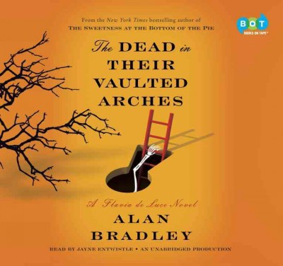 The dead in their vaulted arches  [sound recording] : a Flavia de Luce novel / Alan Bradley.