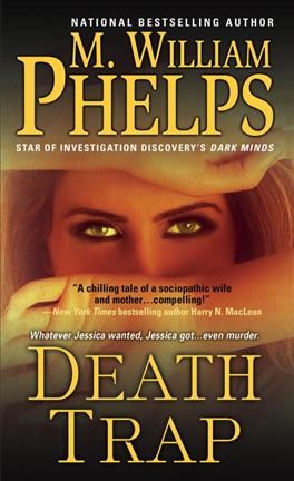 Death trap / M. William Phelps.