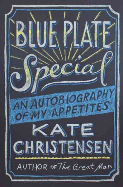 Blue plate special : an autobiography of my appetites / Kate Christensen.