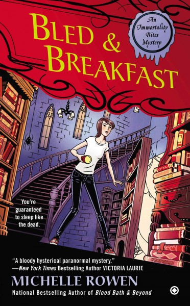 Bled & breakfast : an Immortality Bites mystery / Michelle Rowen.