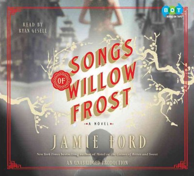 Songs of Willow Frost  [sound recording] : a novel / Jamie Ford.