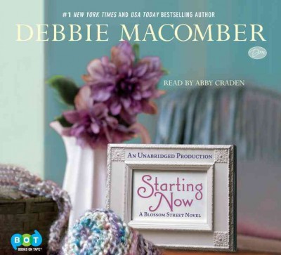 Starting now  [sound recording] : a Blossom Street novel / Debbie Macomber.