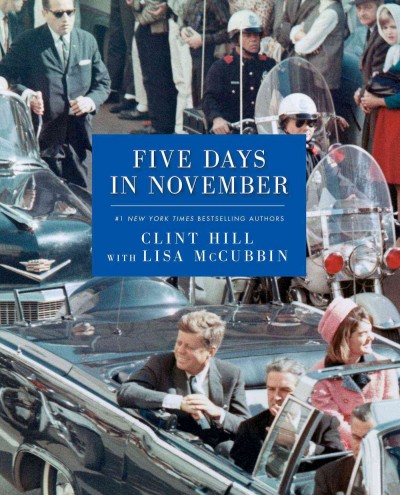 Five days in November / Clint Hill and Lisa McCubbin.