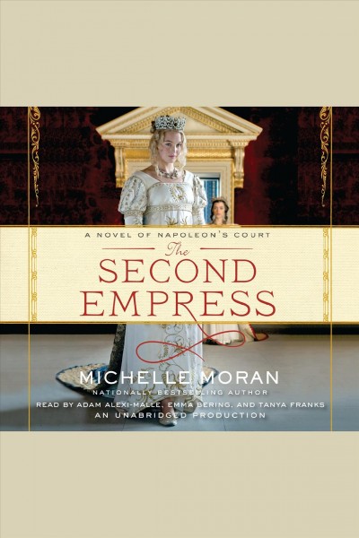 The second empress [electronic resource] : a novel of Napoleon's court / Michelle Moran.