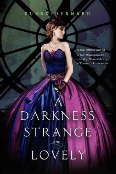A darkness strange and lovely / Susan Dennard.