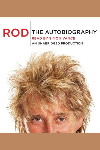 Rod [electronic resource] : the autobiography / Rod Stewart.