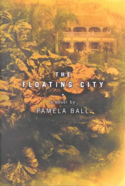 The floating city : a novel / Pamela Ball.