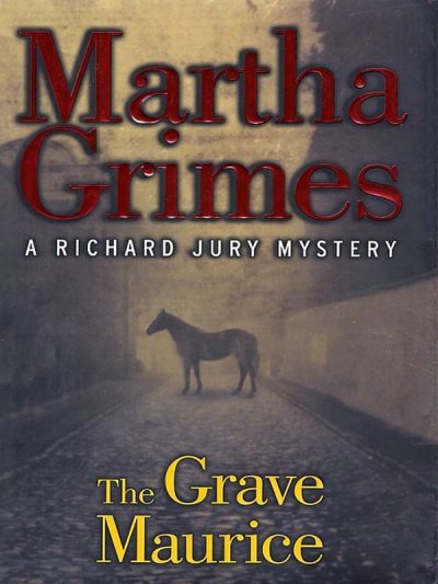 The Grave Maurice : a Richard Jury mystery / Martha Grimes.