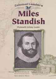 Miles Standish : Plymouth Colony leader / Susan Martins Miller ; Arthur M. Schlesinger, Jr., senior consulting editor.
